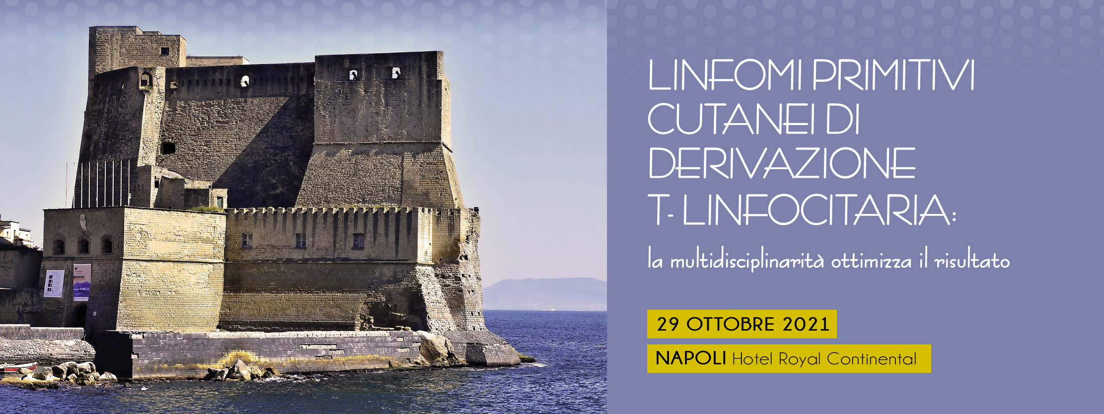 LINFOMI PRIMITIVI CUTANEI DI DERIVAZIONE T- LINFOCITARIA: LA MULTIDISCIPLINARIETA’ OTTIMIZZA IL RISULTATO